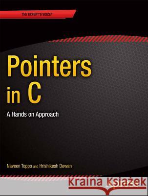 Pointers in C: A Hands on Approach Dewan, Hrishikesh 9781430259114 Springer