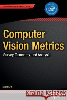 Computer Vision Metrics: Survey, Taxonomy, and Analysis Krig, Scott 9781430259299 APress