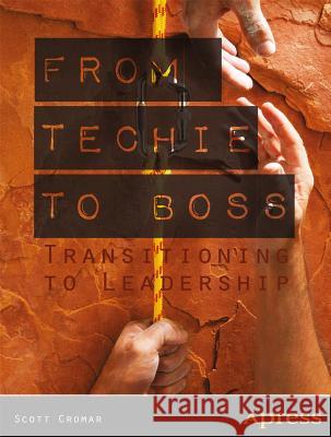 From Techie to Boss: Transitioning to Leadership Cromar, Scott 9781430259329 Apress