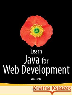 Learn Java for Web Development: Modern Java Web Development Layka, Vishal 9781430259831 Springer