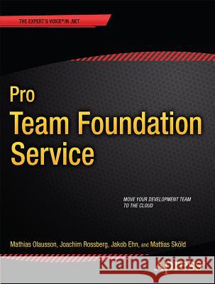 Pro Team Foundation Service Mathias Olausson Joachim Rossberg Jakob Ehn 9781430259954 Apress