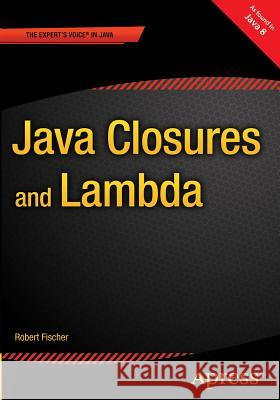 Java Closures and Lambda John Zukowski 9781430259985 Apress