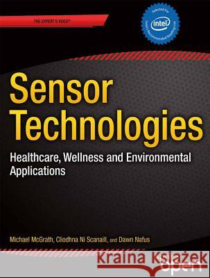 Sensor Technologies: Healthcare, Wellness and Environmental Applications McGrath, Michael J. 9781430260134 Apress