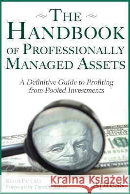 The Handbook of Professionally Managed Assets: A Definitive Guide to Profiting from Alternative Investments Fevurly, Keith 9781430260196 Apress