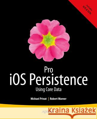 Pro IOS Persistence: Using Core Data Privat, Michael 9781430260288 APress
