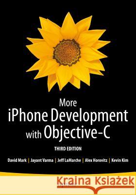 More iPhone Development with Objective-C : Further Explorations of the iOS SDK Kevin Kim Alex Horovitz David Mark 9781430260370 