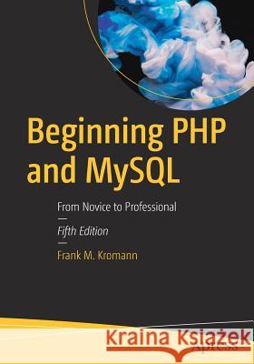 Beginning PHP and MySQL: From Novice to Professional Kromann, Frank M. 9781430260431 APress