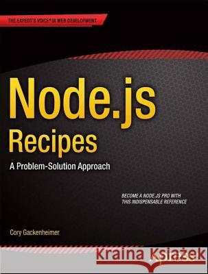 Node.Js Recipes: A Problem-Solution Approach Gackenheimer, Cory 9781430260585 Springer