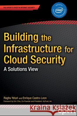 Building the Infrastructure for Cloud Security: A Solutions View Yeluri, Raghuram 9781430261452 Springer