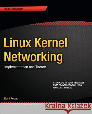 Linux Kernel Networking : Implementation and Theory Rami Rosen 9781430261964 