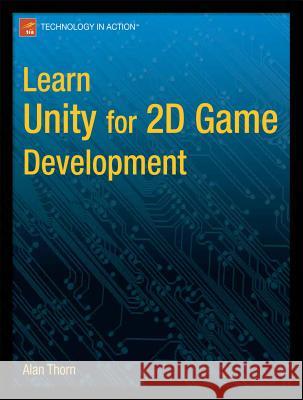 Learn Unity for 2D Game Development Alan Thorn 9781430262299 Apress