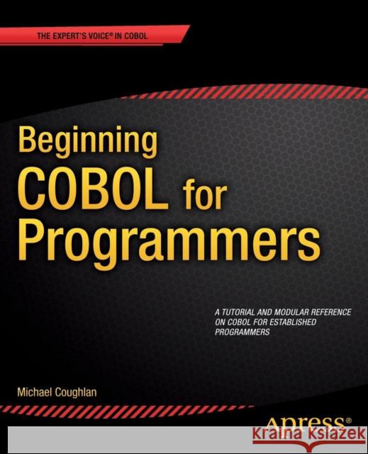 Beginning COBOL for Programmers Michael Coughlan 9781430262534 Springer-Verlag Berlin and Heidelberg GmbH & 