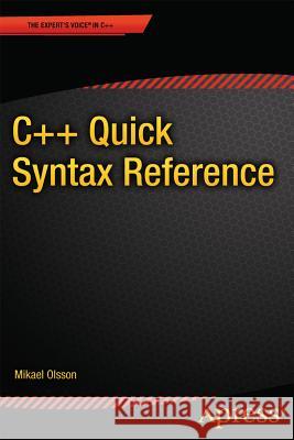 C++ Quick Syntax Reference Mikael Olsson 9781430262770 Apress