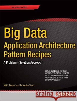 Big Data Application Architecture Q&A: A Problem - Solution Approach Sawant, Nitin 9781430262923 Apress