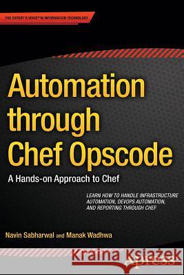 Automation Through Chef Opscode: A Hands-On Approach to Chef Sabharwal, Navin 9781430262954