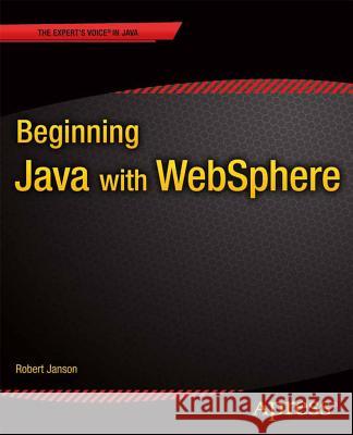 Beginning Java with Websphere Janson, Robert W. 9781430263012