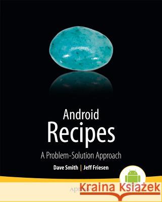 Android Recipes: A Problem-Solution Approach Smith, Dave 9781430263227 Apress