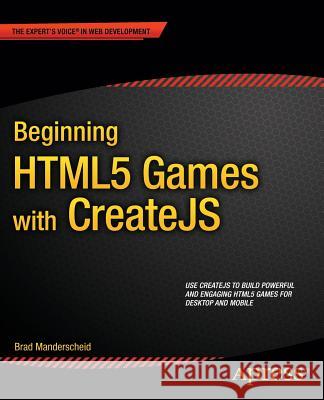 Beginning Html5 Games with Createjs Manderscheid, Brad 9781430263401 Springer