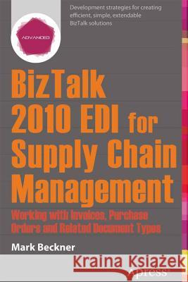 BizTalk 2013 EDI for Supply Chain Management: Working with Invoices, Purchase Orders and Related Document Types Beckner, Mark 9781430263432 APRESS