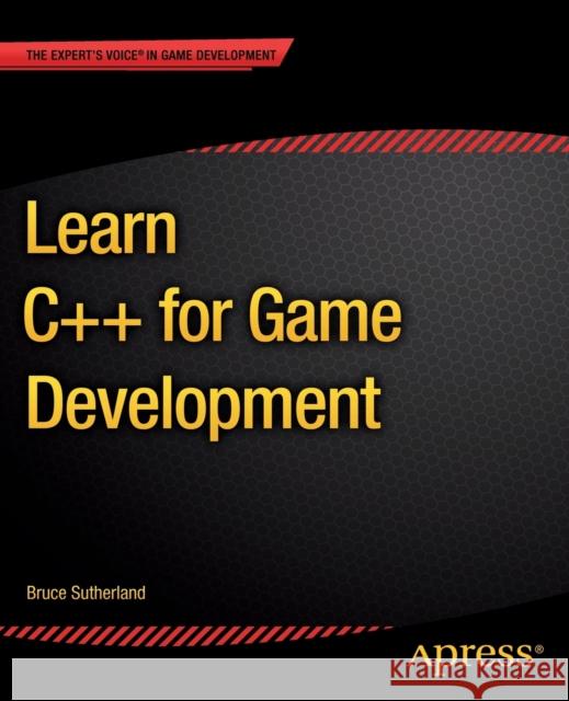 Learn C++ for Game Development Bruce Sutherland   9781430264576 APress