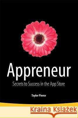 Appreneur: Secrets to Success in the App Store Pierce, Taylor 9781430264750 Apress