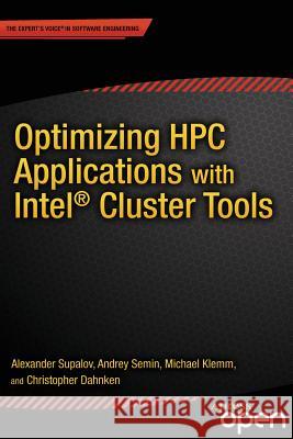 Optimizing HPC Applications with Intel Cluster Tools: Hunting Petaflops Supalov, Alexander 9781430264965 Apress