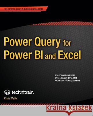 Power Query for Power BI and Excel : Boost Your Business Intelligence with Data from any Source, anytime Chris Webb   9781430266914 Apress