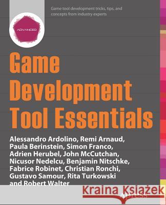 Game Development Tool Essentials Paula Berinstein Nicusor Nedelcu Alessandro Ardolino 9781430267003 Springer