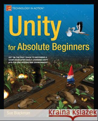 Unity for Absolute Beginners Sue Blackman 9781430267799 Apress