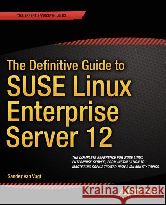 The Definitive Guide to Suse Linux Enterprise Server 12 Van Vugt, Sander 9781430268215 Apress
