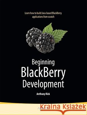 Beginning BlackBerry Development Anthony Rizk 9781430272250 Apress