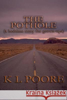 The Pothole: A Bedtime Story for Grown-Ups K L, Poore 9781430300656 Lulu.com