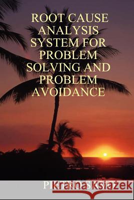 Root Cause Analysis System for Problem Solving and Problem Avoidance Pietro Savo 9781430300687