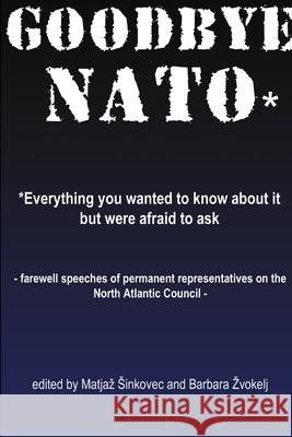 Goodbye NATO* Matjaz Sinkovec, Barbara Zvokelj 9781430300984