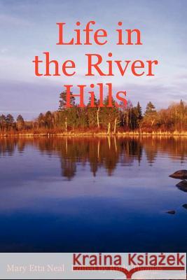 Life in the River Hills Mary, Etta Neal, Rudy, Thomas 9781430301202 Lulu.com
