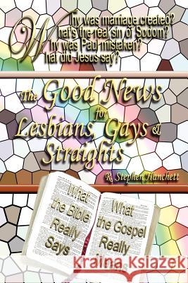 The Good News for Lesbians, Gays & Straights R. Stephen Hanchett 9781430301448