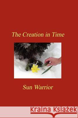 The Creation in Time Sun, Warrior 9781430303565