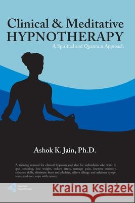 Clinical & Meditative Hypnotherapy Ashok K. Jain 9781430303596