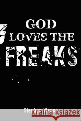 God Loves the Freaks Stephen Weese 9781430303657 Lulu.com