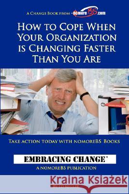 How to Cope When Your Organization is Changing Faster Than You Are Ed Kugler 9781430303800 Lulu Press