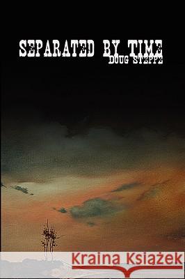 Separated by Time Doug Steppe 9781430304074 Lulu Press