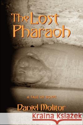 The Lost Pharaoh Daniel Molitor 9781430304302 Lulu.com