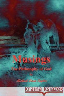 Musings: The Philosophy of God Musings: The Philosophy of God Michael Taylor 9781430304364 Lulu.com