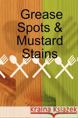 Grease Spots & Mustard Stains Andrew, Soyars 9781430304500 Lulu.com