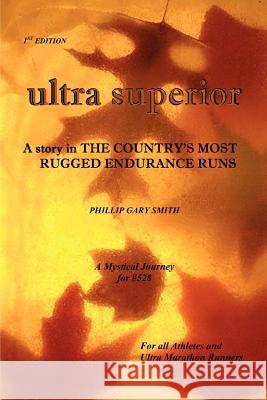 Ultra Superior PHILLIP, GARY SMITH 9781430304784 Lulu.com