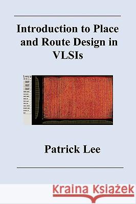 Introduction to Place and Route Design in VLSIs Patrick, Lee 9781430304920 Lulu.com