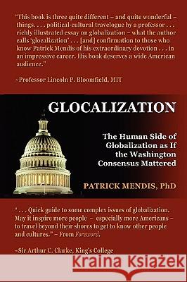Glocalization: The Human Side of Globalization as If the Washington Consensus Mattered Dr. Patrick Mendis 9781430306337
