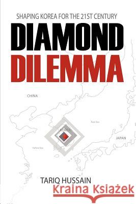 Diamond Dilemma: Shaping Korea for the 21st Century Tariq, Hussain 9781430306412