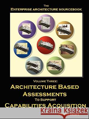 Architecture Sourcebook Vol. 3: Architecture Based Assessments Charles Babers 9781430306757 Lulu.com