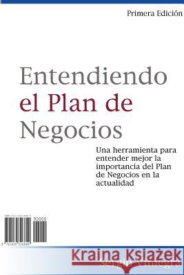 Entendiendo El Plan De Negocios Sergio, Viniegra 9781430306849 Lulu.com